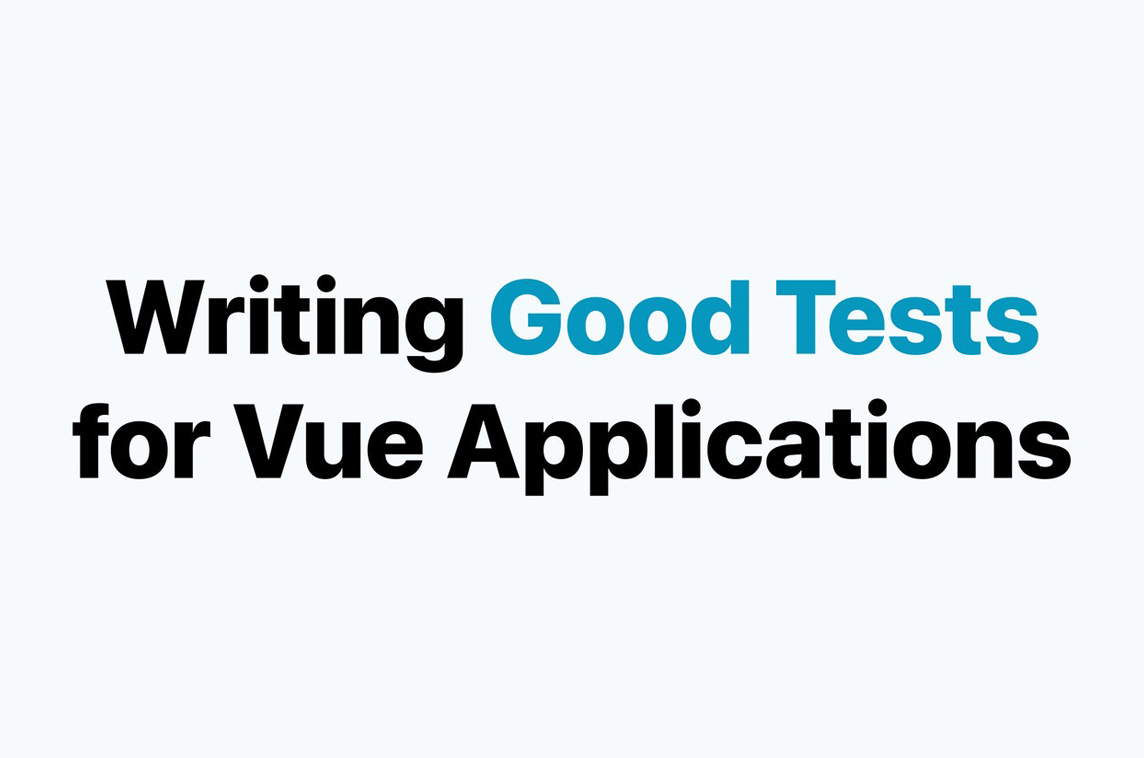 Writing Tests for Vue Applications that don't suck